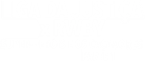 Liga de la Justicia x RWBY: Superhéroes y Cazadores: Parte 1