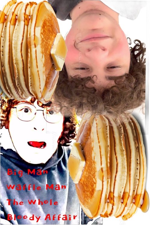 Big Man Waffle Man: The Whole Bloody Affair