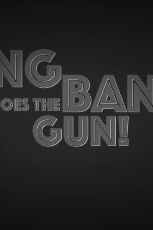 Bang Bang Goes The Gun!