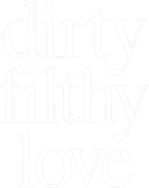 Dirty Filthy Love