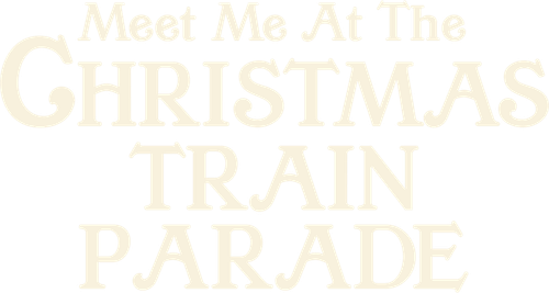 Meet Me at the Christmas Train Parade logo