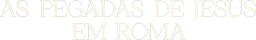 As Pegadas de Jesus em Roma