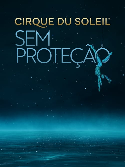 Cirque Du Soleil: Sem Proteção