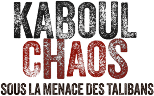 Kaboul Chaos - Sous la menace des talibans