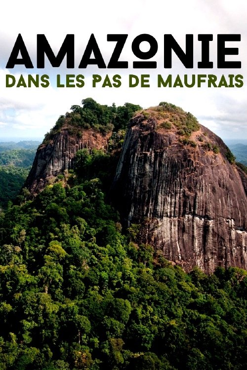 Amazonie, dans les pas de Maufrais movie poster player