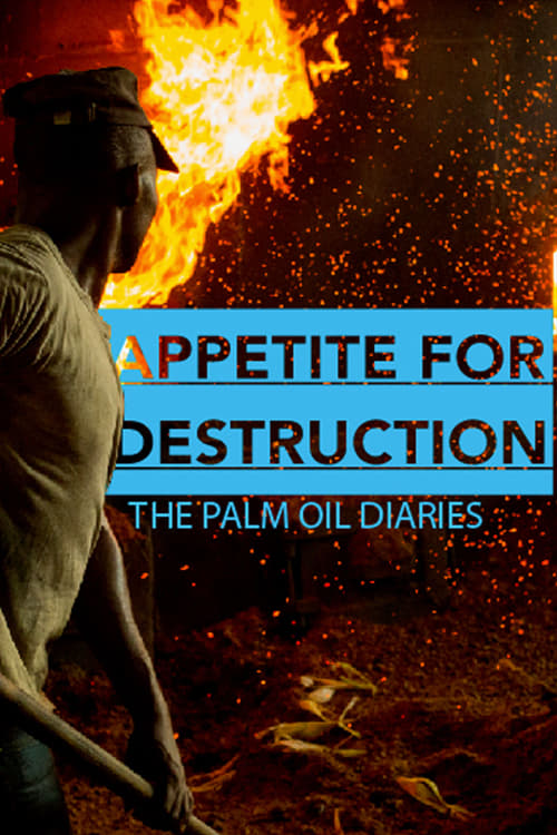 Appetite for Destruction: The Palm Oil Diaries