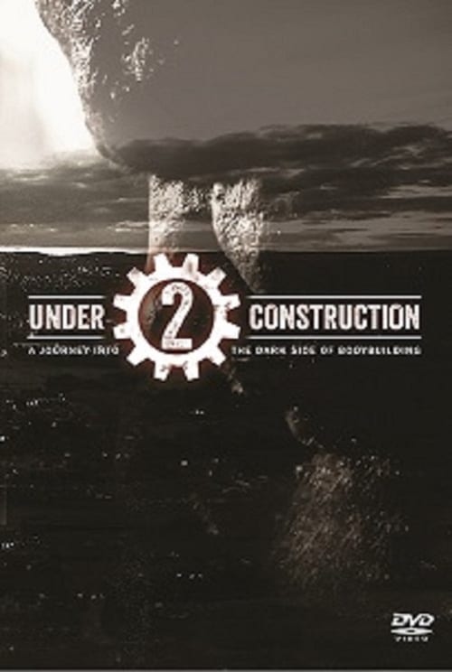 Under Construction 2: A Journey into The Dark Side of Bodybuilding