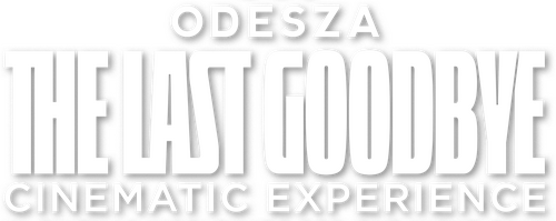 ODESZA: The Last Goodbye Cinematic Experience