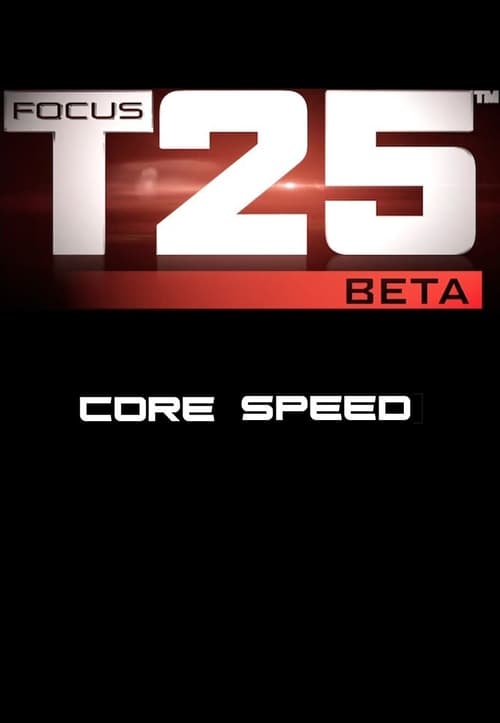 Focus T25: Beta - Core Speed 2013