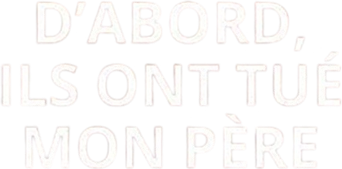D'abord, ils ont tué mon père