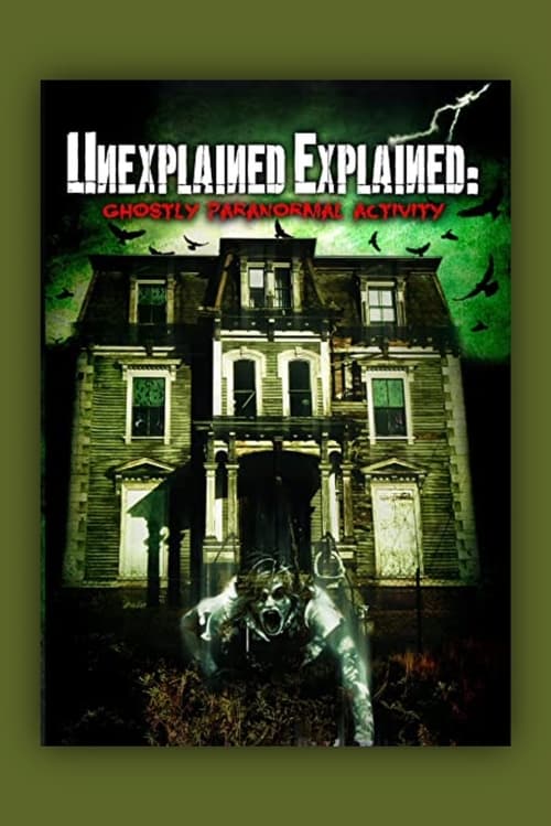 Unexplained Explained: Ghostly Paranormal Activity poster