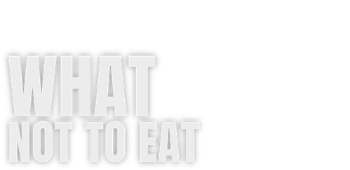 What Not To Eat