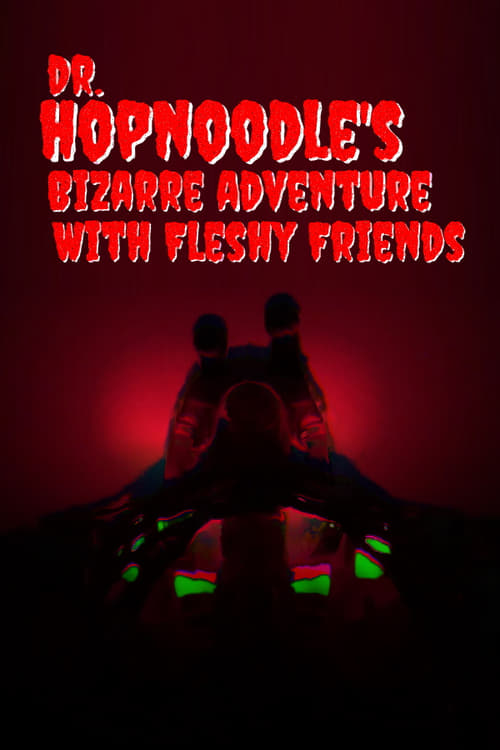 Dr. Hopnoodle's Bizarre Adventures With Fleshy Friends (2022)
