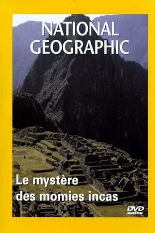 National Geographic : Le Mystère des momies incas 2007