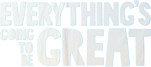 Everything's Going to Be Great