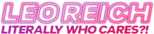 Leo Reich: Literally Who Cares?!