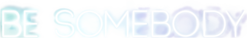 Be Somebody