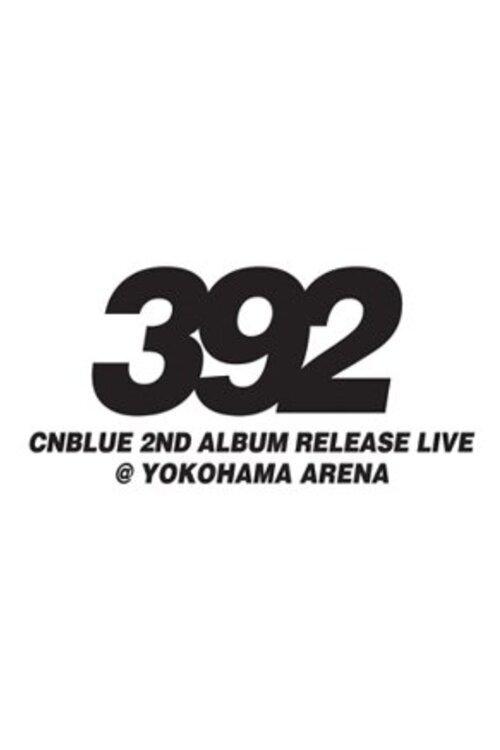 CNBLUE 2nd Album Release Live ～392～ (2011)