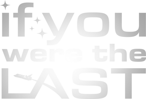 If You Were the Last