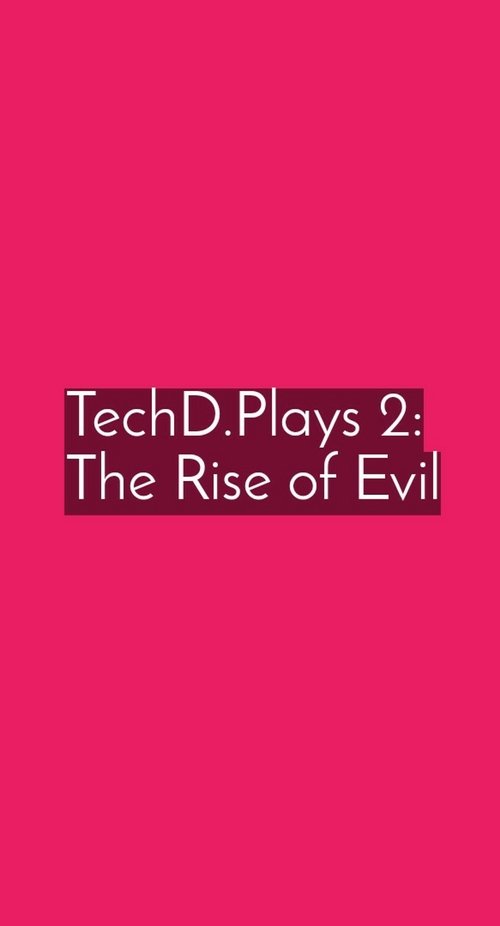 Whom TechD.Plays 2:The Rise of Evil