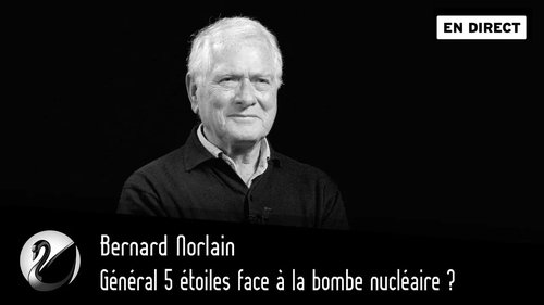 Général 5 étoiles face à la bombe nucléaire ? Bernard Norlain