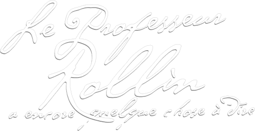 Le Professeur Rollin a encore quelque chose à dire
