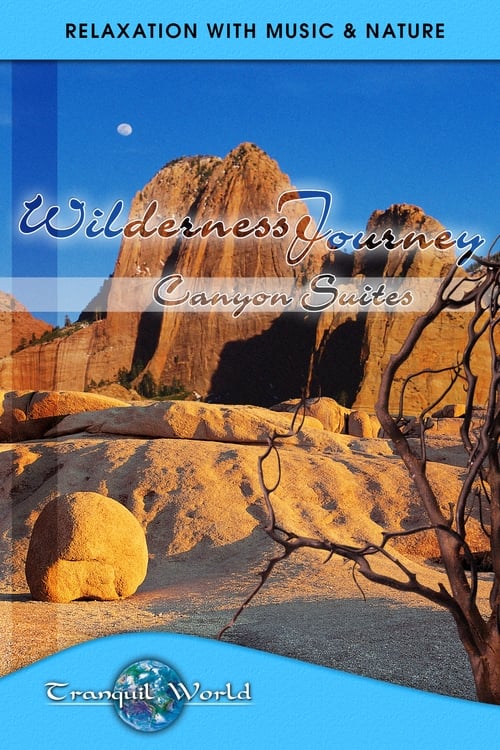 Wilderness Journey - Canyon Suites: Tranquil World - Relaxation with Music & Nature poster