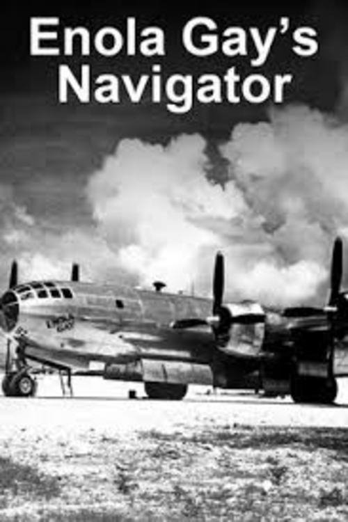 Enola Gay's Navigator: Theodore (Dutch) Van Kirk 2007 Enola Gay's Navigator: Theodore (Dutch) Van Kirk 2007
