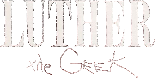 Luther the Geek