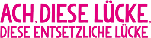 Ach, diese Lücke, diese entsetzliche Lücke