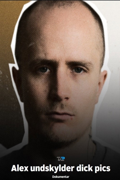 Alex undskylder dick pics