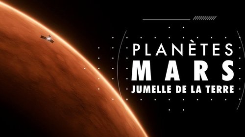 Planètes - Mars, jumelle de la Terre