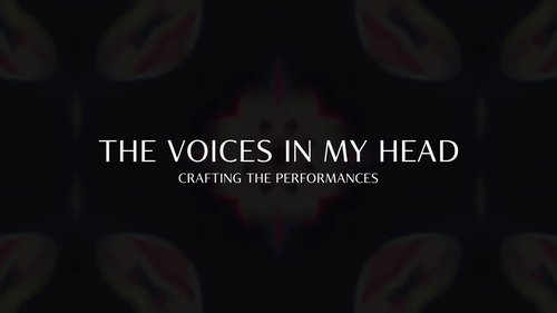 The Voices In My Head: Crafting the Performances