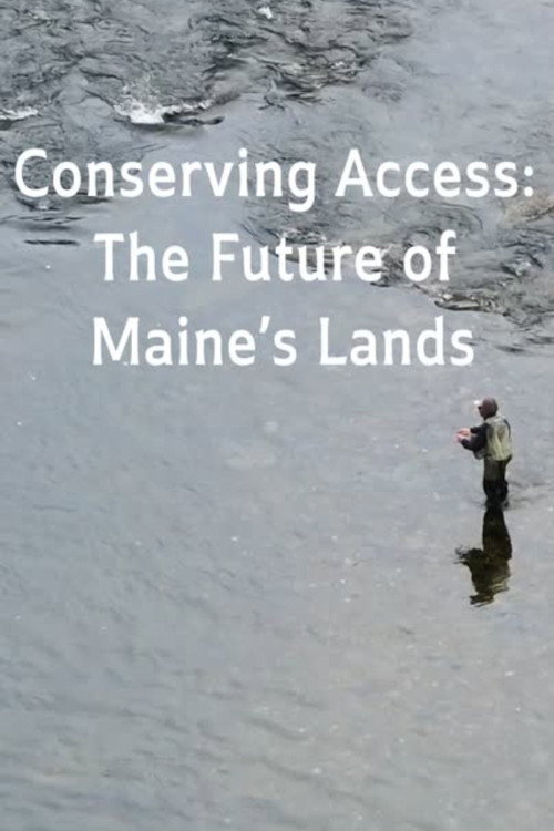 CONSERVING ACCESS: THE FUTURE OF MAINE'S LANDS