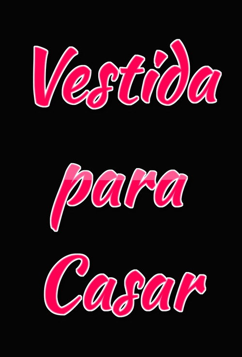 Vestida Para Casar poster