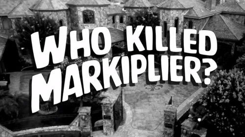 Who Killed Markiplier?