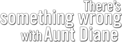 There's Something Wrong with Aunt Diane