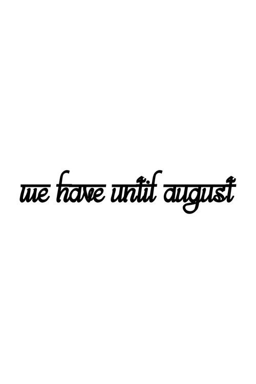 We Have Until August poster
