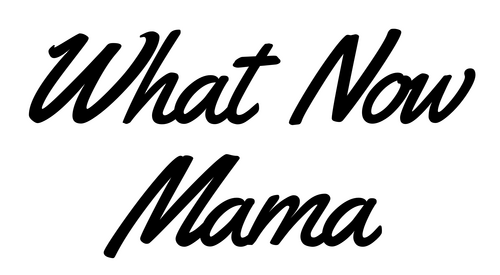 What Now Mama