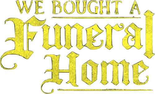 We Bought a Funeral Home