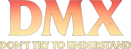 DMX: Don't Try to Understand