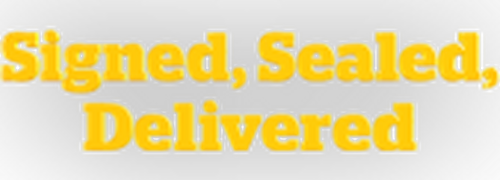 Signed, Sealed, Delivered