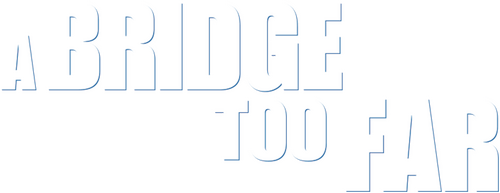 A Bridge Too Far