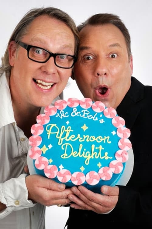 Vic and Bob's Afternoon Delights, S01 - (2011)