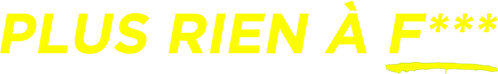 Plus rien à f***