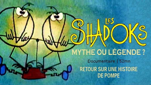 Image Les Shadoks: Mythe ou Légende ?