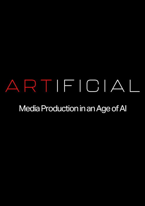 ARTIFICIAL: Media Production in an Age of AI poster