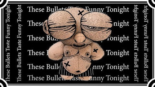 These Bullets Taste Funny Tonight