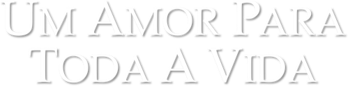 Um Amor para Toda a Vida - Logo 2