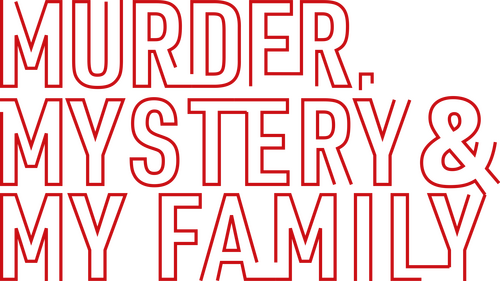 Murder, Mystery and My Family